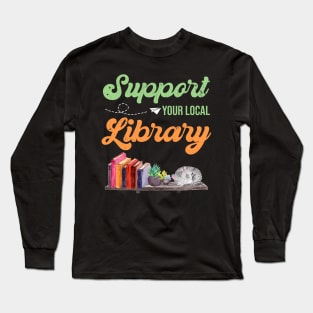 support you local library Long Sleeve T-Shirt